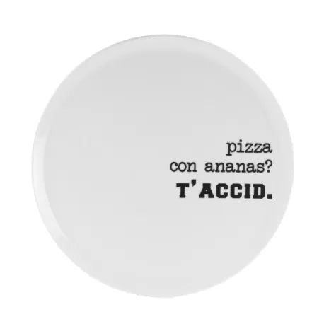 Piatto Pizza 33cm - " Pizza con Ananas? T'accid "